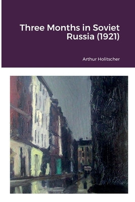Three Months in Soviet Russia (1921) by Grunwald, David