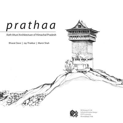 Prathaa: Kath-khuni Architecture of Himachal Pradesh by Thakkar, Jay