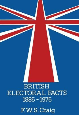 British Electoral Facts 1885-1975 by Craig, Frederick Walter Scott