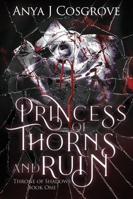 Princess of Thorns and Ruin: A Vampire Romance by Cosgrove, Anya J.