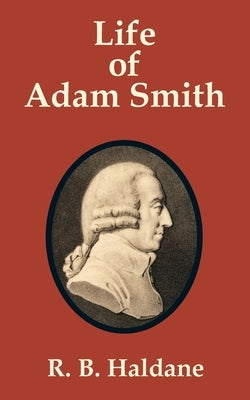Life of Adam Smith by Haldane, R. B.