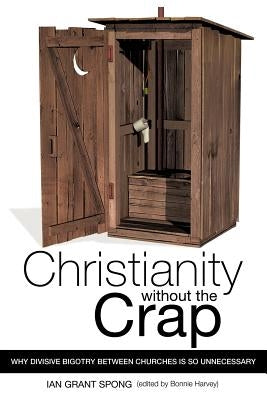 Christianity without the Crap by Spong, Ian Grant