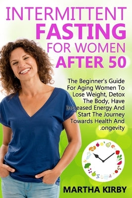 Intermittent Fasting For Women After 50 by Kirby, Martha