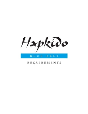 Hapkido: Blue Belt Requirements by Tedeschi, Marc