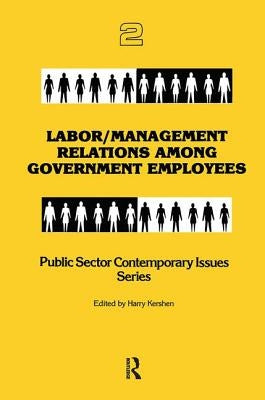 Labor/management Relations Among Government Employees by Kershen, Harry