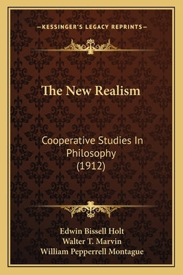 The New Realism: Cooperative Studies In Philosophy (1912) by Holt, Edwin Bissell