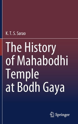 The History of Mahabodhi Temple at Bodh Gaya by Sarao, K. T. S.
