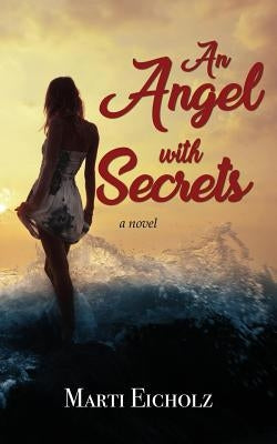 An Angel with Secrets by Eicholz, Marti