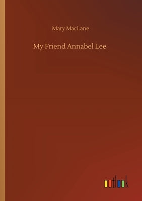 My Friend Annabel Lee by Maclane, Mary