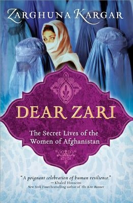 Dear Zari: The Secret Lives of the Women of Afghanistan by Kargar, Zarghuna