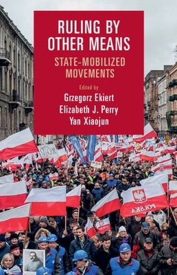 Ruling by Other Means: State-Mobilized Movements by Ekiert, Grzegorz