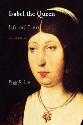 Isabel the Queen: Life and Times by Liss, Peggy K.