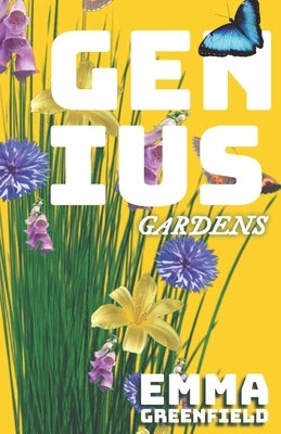 Genius Gardens: The Step-by-Step Beginner's Guide to a Thriving Home Garden by Greenfield, Emma