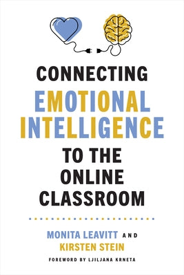 Connecting Emotional Intelligence to the Online Classroom by Leavitt, Monita