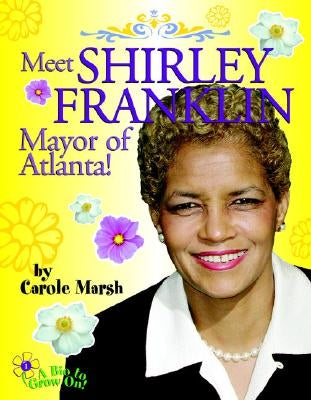Meet Shirley Franklin, Mayor of Atlanta! by Marsh, Carole