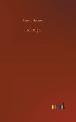 Bad Hugh by Holmes, Mary J.