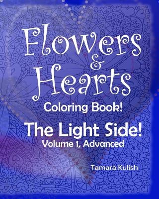 Flowers and Hearts Coloring book, The Light Side, Vol 1 Advanced by Kulish, Tamara