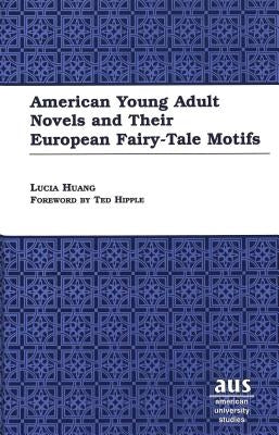 American Young Adult Novels and Their European Fairy-Tale Motifs by Huang, Lucia
