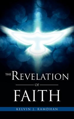The Revelation of Faith by Ramdhan, Kevin J.