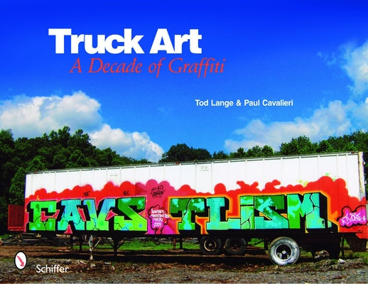 Truck Art: A Decade of Graffiti by Lange &., Tod