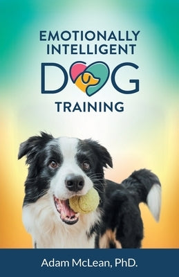 Emotionally Intelligent Dog Training by McLean, Adam