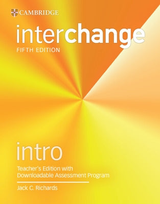 Interchange Intro Teacher's Edition with Downloadable Assessment Program by Richards, Jack C.