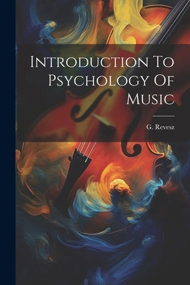Introduction To Psychology Of Music by Revesz, G.