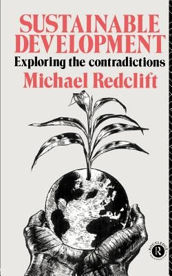 Sustainable Development: Exploring the Contradictions by Redclift, Michael