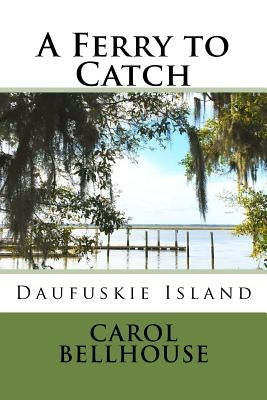 A Ferry to Catch: Daufuskie Island by Bellhouse, Carol