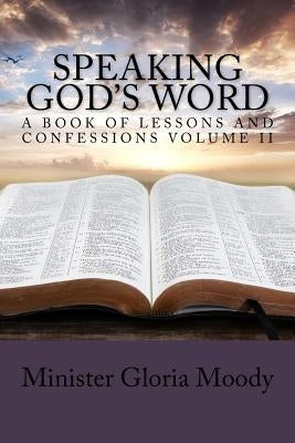 Speaking God's Word: A Book of Lessons and Confessions Volume II by Moody, Gloria