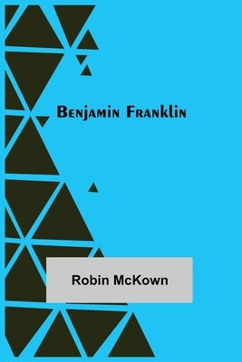 Benjamin Franklin by McKown, Robin