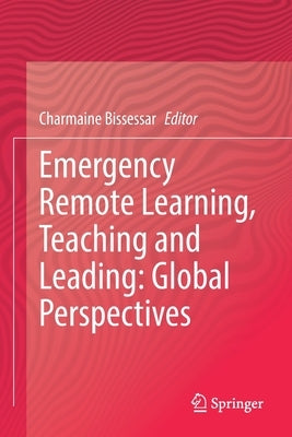Emergency Remote Learning, Teaching and Leading: Global Perspectives by Bissessar, Charmaine