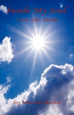 Inside My Soul - Love, Life, Death by Mitchell-Booker, Joy