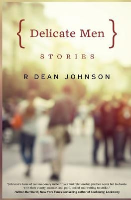 Delicate Men: Stories by Johnson, R. Dean