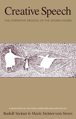 Creative Speech: The Formative Process of the Spoken Word (Cw 280) by Steiner-Von Sivers, Marie