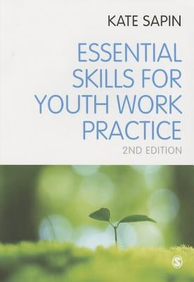 Essential Skills for Youth Work Practice by Sapin, Kate