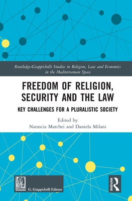 Freedom of Religion, Security and the Law: Key Challenges for a Pluralistic Society by Marchei, Natascia