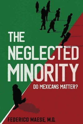 The Neglected Minority: Do Mexicans Matter? by Maese, Federico