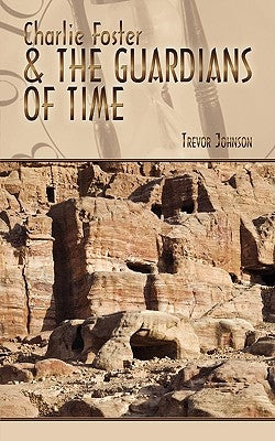 Charlie Foster & the Guardians of Time by Johnson, Trevor