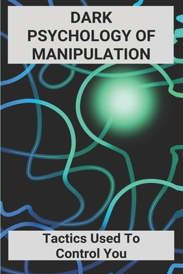 Dark Psychology Of Manipulation: Tactics Used To Control You: Dark Psychology Books by Formisano, Hanh