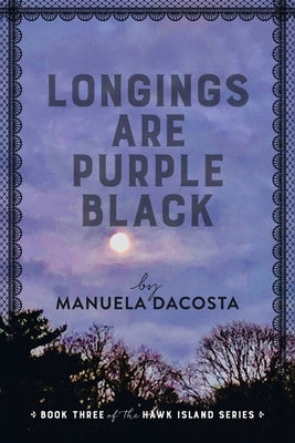 Longings Are Purple Black: Book Three of the Hawk Island Series by Dacosta, Manuela