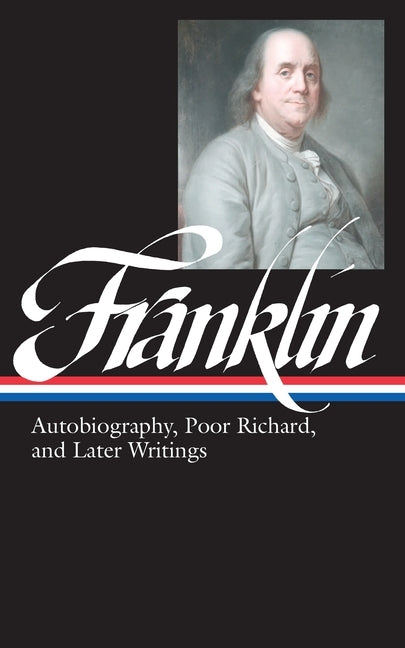 Benjamin Franklin: Autobiography, Poor Richard, and Later Writings (Loa #37b) by Franklin, Benjamin