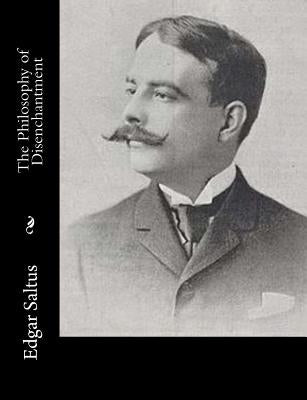 The Philosophy of Disenchantment by Saltus, Edgar