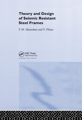 Theory and Design of Seismic Resistant Steel Frames by Mazzolani, Federico