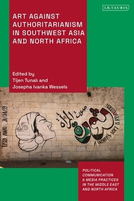 Art Against Authoritarianism in Southwest Asia and North Africa by Tunali, Tijen