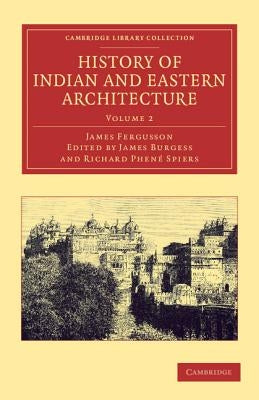 History of Indian and Eastern Architecture: Volume 2 by Fergusson, James