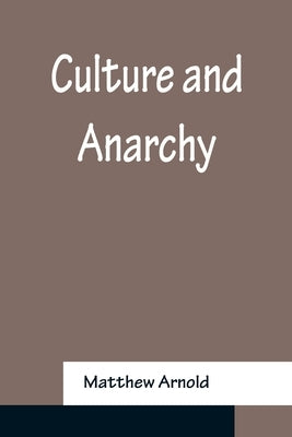 Culture and Anarchy by Arnold, Matthew