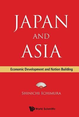 Japan and Asia: Economic Development and Nation Building by Ichimura, Shinichi
