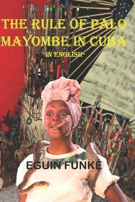 The Rule of Palo Mayombe in Cuba -In English- by Funké, Eguin