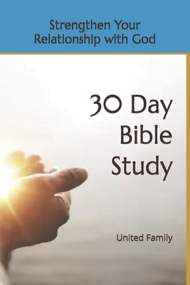 30 Day Bible Study: Strengthening Your Relationship with God by United Family